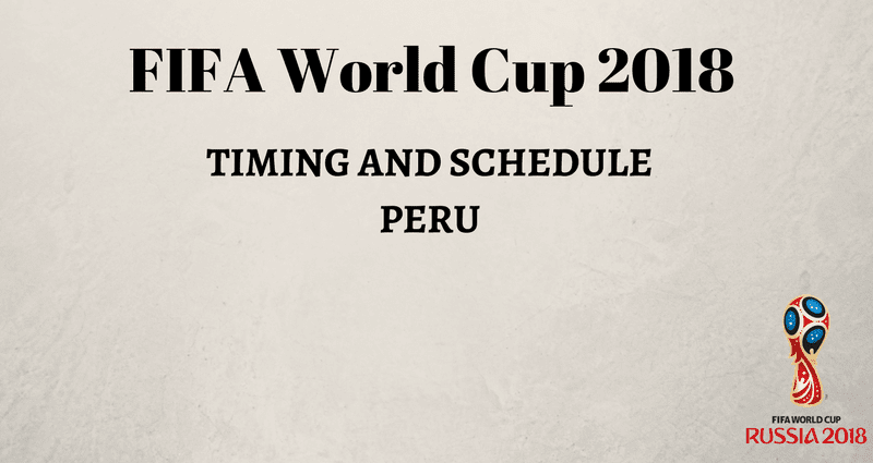 FIFA World Cup 2018 Schedule Peru time