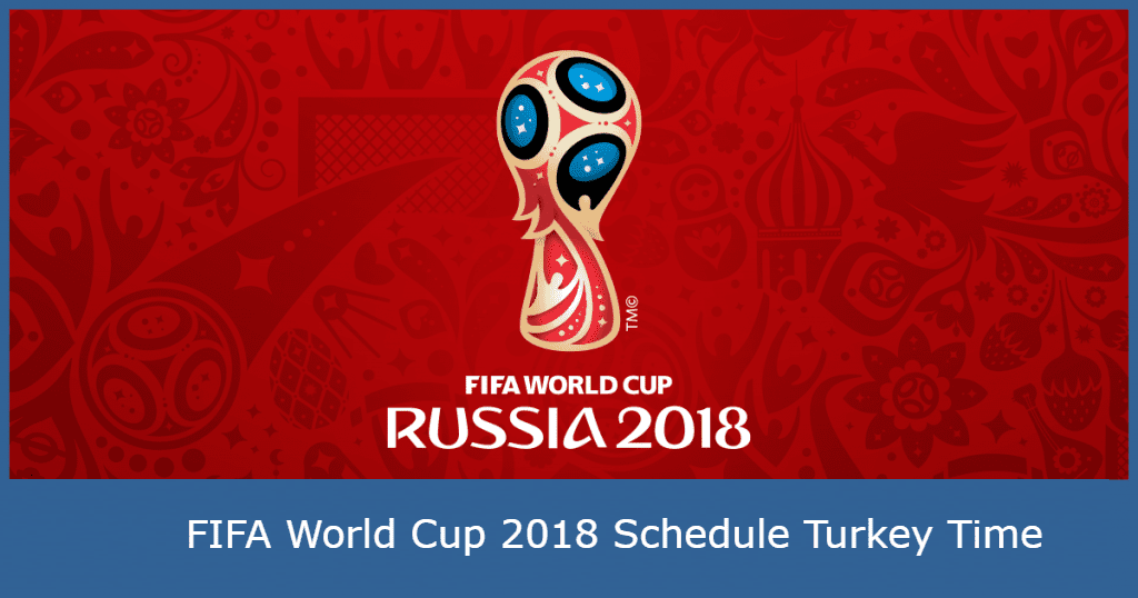 FIFA World Cup 2018 Schedule Turkey Time