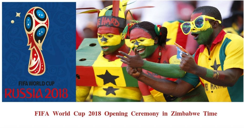 FIFA World Cup 2018 Opening Ceremony Zimbabwe Time