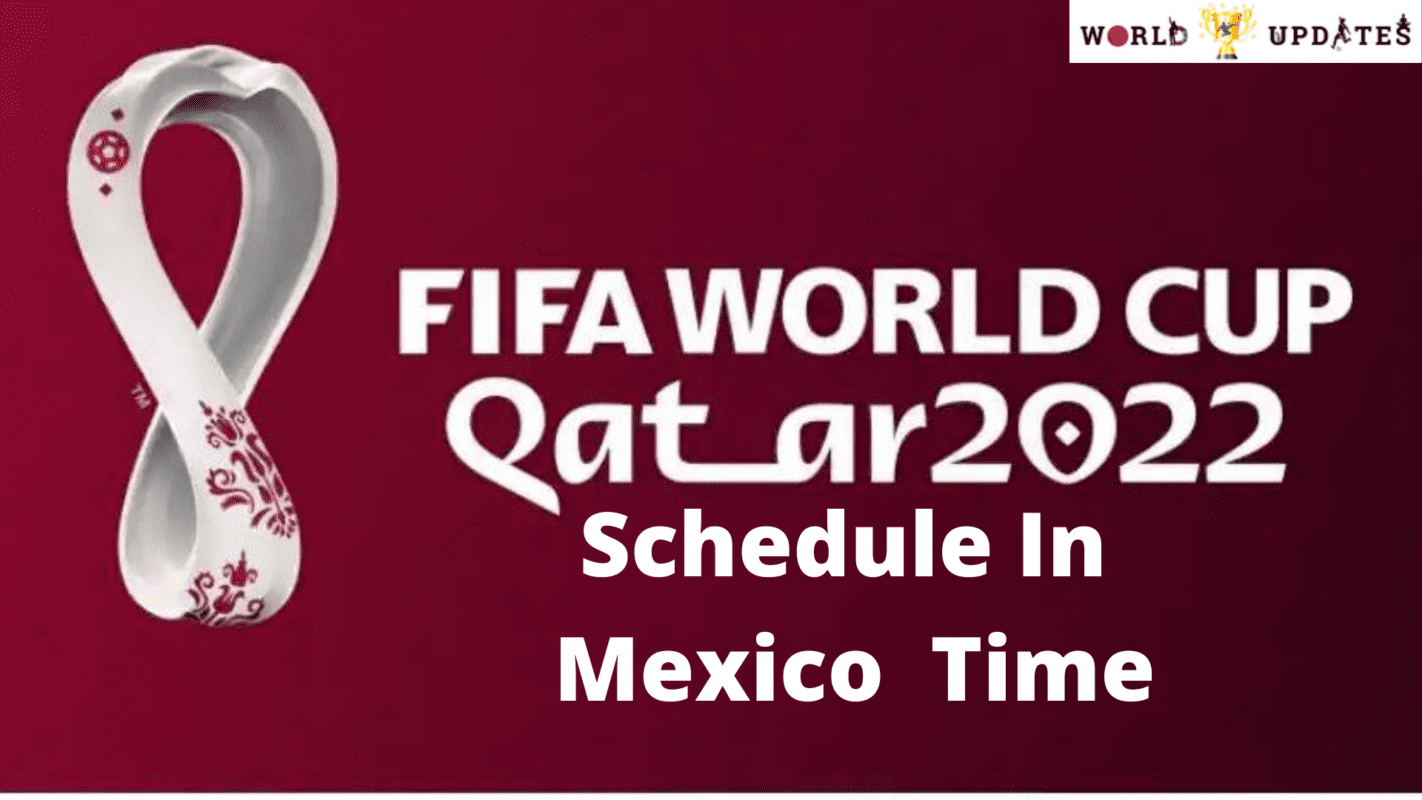 FIFA World Cup 2022 Schedule in Mexico Time - WorldCupUpdates.org