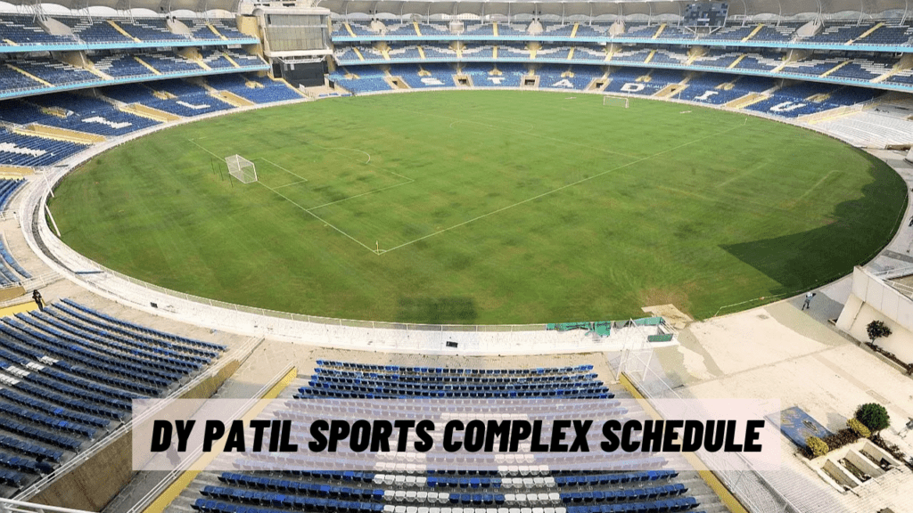 DY Patil Sports Complex, Navi Mumbai Events and Schedule